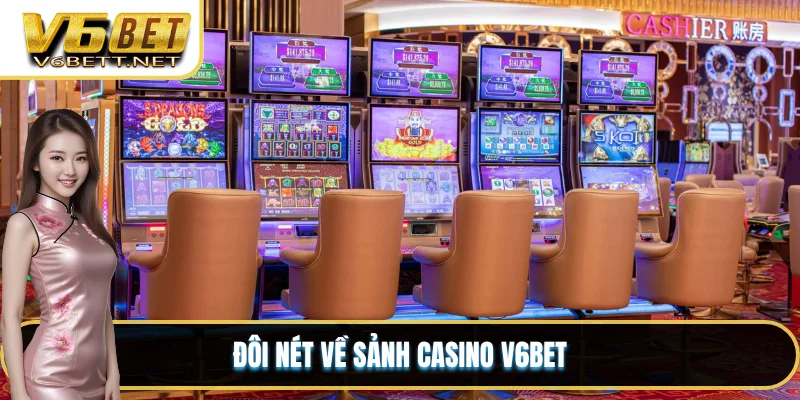 Đôi nét về sảnh casino V6BET