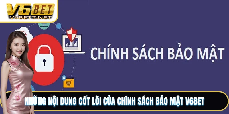 Những nội dung cốt lõi của chính sách bảo mật V6BET