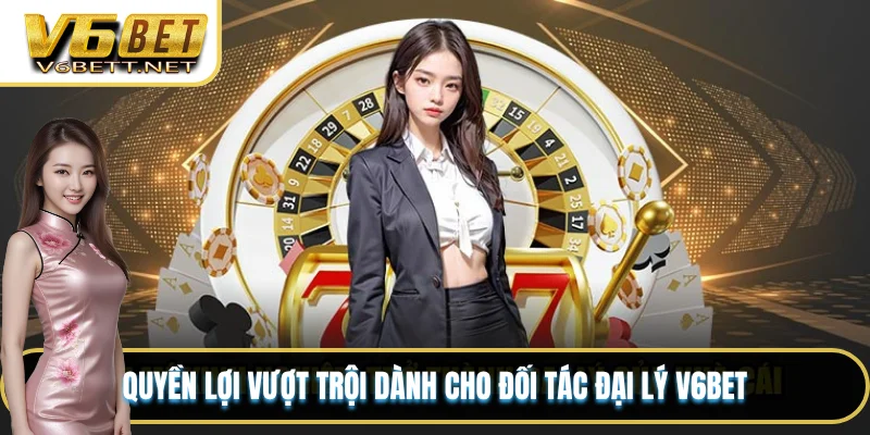 Quyền lợi vượt trội dành cho đối tác đại lý V6BET