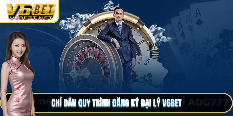 Chỉ dẫn quy trình đăng ký đại lý V6BET