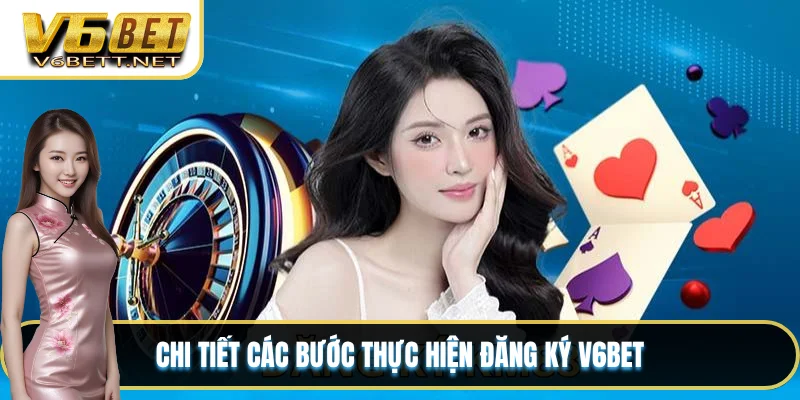 Chi tiết các bước thực hiện đăng ký V6BET