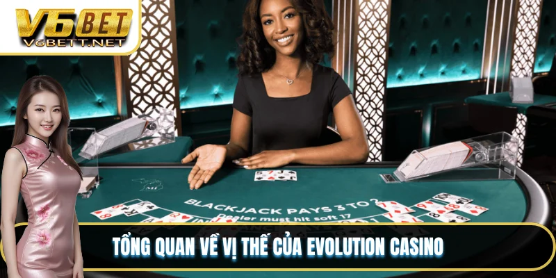 Tổng quan về vị thế của Evolution Casino