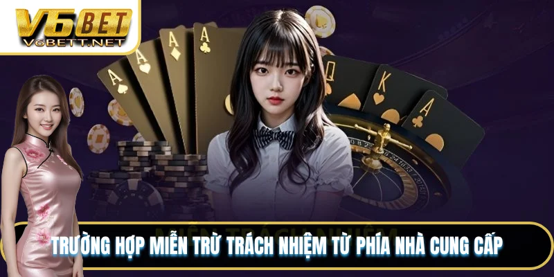 Trường hợp miễn trừ trách nhiệm từ phía nhà cung cấp