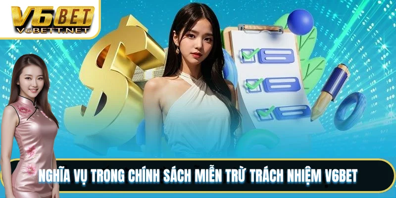 Nghĩa vụ trong chính sách miễn trừ trách nhiệm V6BET