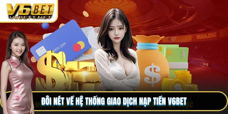 Đôi nét về hệ thống giao dịch nạp tiền V6BET