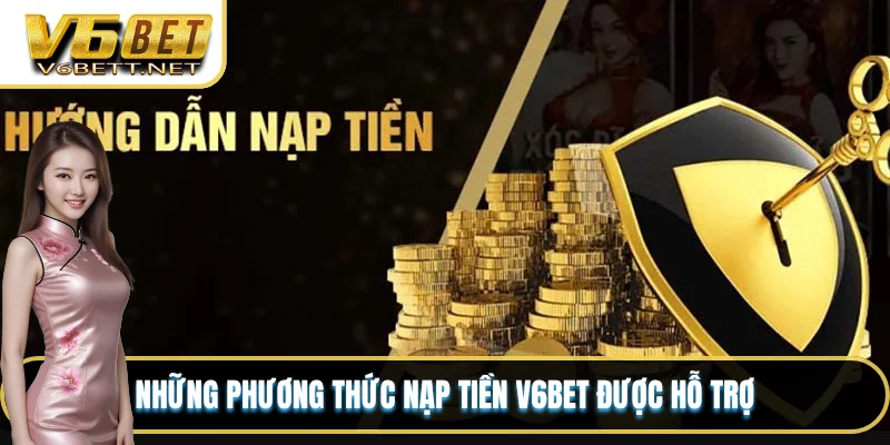 Những phương thức nạp tiền V6BET được hỗ trợ