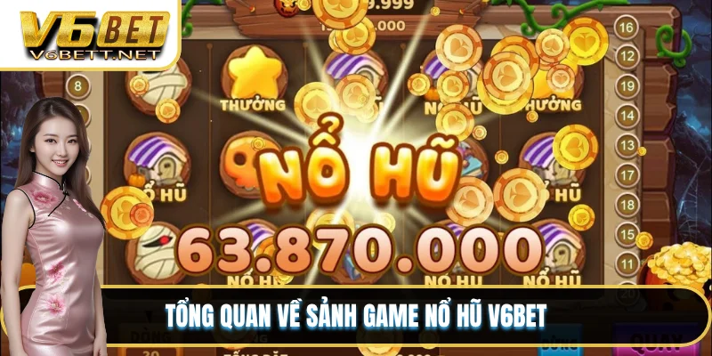Tổng quan về sảnh game nổ hũ V6BET