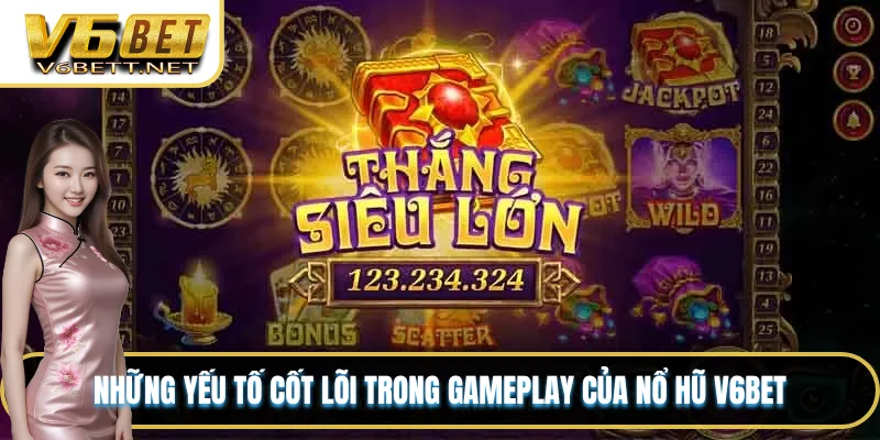 Những yếu tố cốt lõi trong gameplay của nổ hũ V6BET