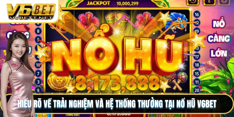 Hiểu rõ về trải nghiệm và hệ thống thưởng tại nổ hũ V6BET