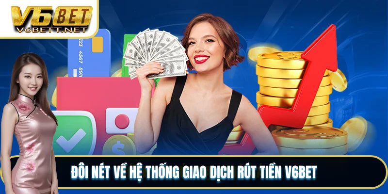 Đôi nét về hệ thống giao dịch rút tiền V6BET
