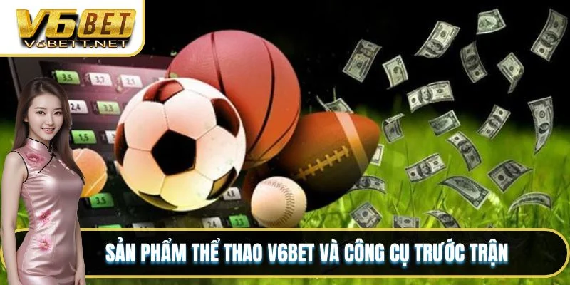 Sản phẩm thể thao V6BET và công cụ trước trận