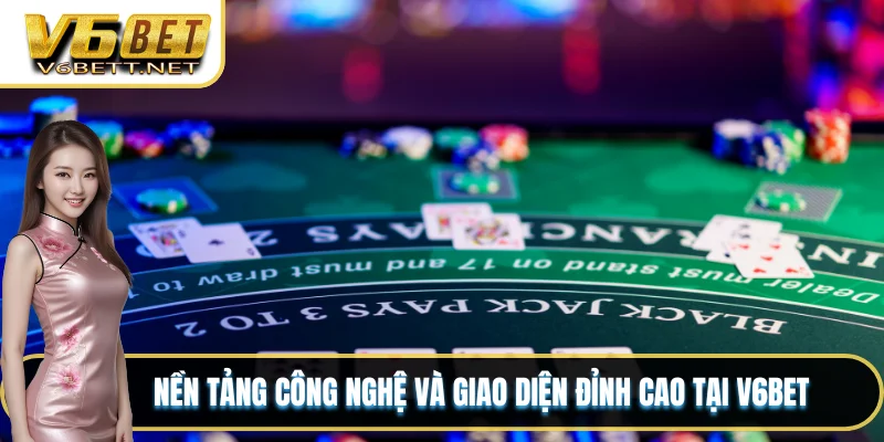 Nền Tảng V6BET - Sản Phẩm Và Dịch Vụ Dẫn Đầu Thị Trường 5 Nền tảng công nghệ và giao diện đỉnh cao tại V6BET
