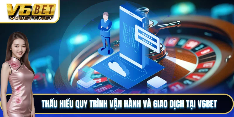 Nền Tảng V6BET - Sản Phẩm Và Dịch Vụ Dẫn Đầu Thị Trường 7 Thấu hiểu quy trình vận hành và giao dịch tại V6BET