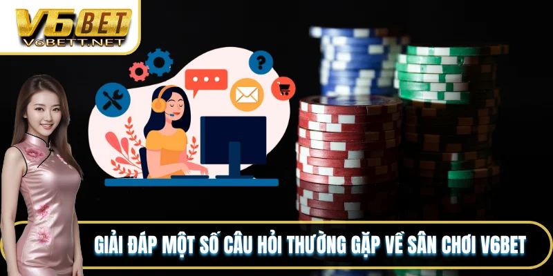 Nền Tảng V6BET - Sản Phẩm Và Dịch Vụ Dẫn Đầu Thị Trường 9 Giải đáp một số câu hỏi thường gặp về sân chơi V6BET