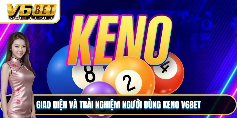 Giao diện và trải nghiệm người dùng keno V6BET
