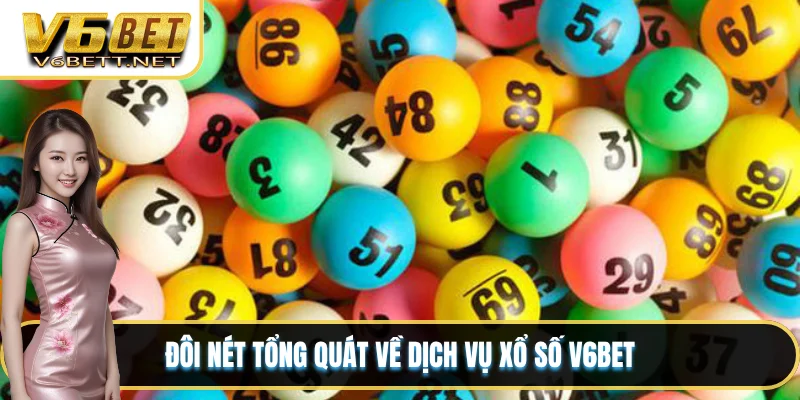 Đôi nét tổng quát về dịch vụ xổ số V6BET