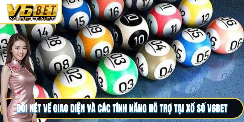 Đôi nét về giao diện và các tính năng hỗ trợ tại xổ số V6BET
